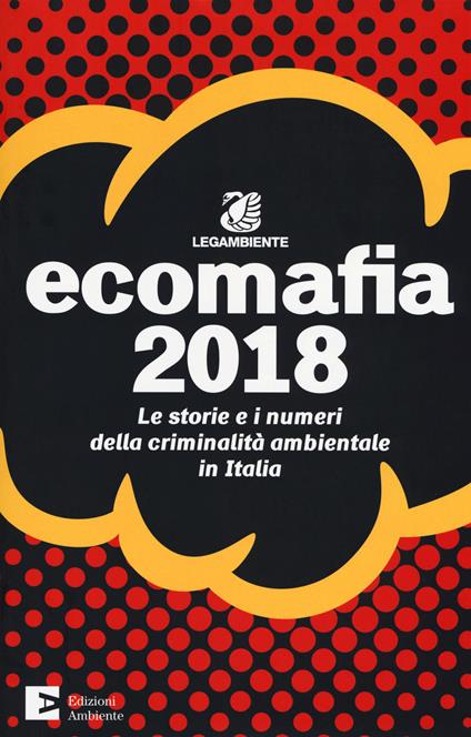 Ecomafia 2018. Le storie e i numeri della criminalità ambientale in Italia - copertina