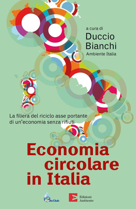 Economia circolare in Italia. La filiera del riciclo asse portante di un'economia senza rifiuti - Duccio Bianchi - ebook