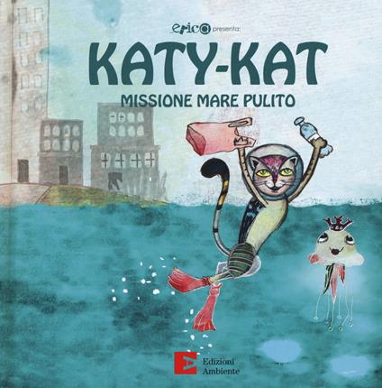 Katy-Kat missione mare pulito. Ediz. a colori - Marija Markovic,Roberto Cavallo,Albina Ambrogio - copertina