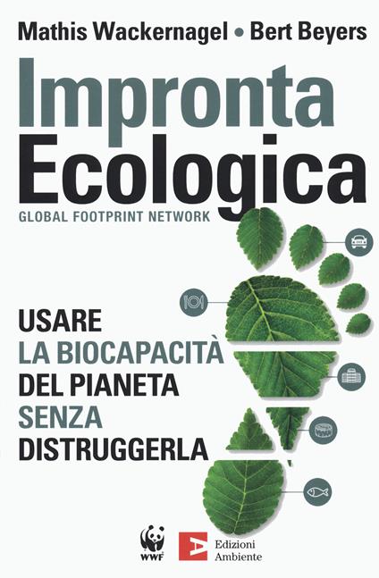 Impronta ecologica. Usare la biocapacità del pianeta - Mathis Wackernagel,Bert Beyers - copertina