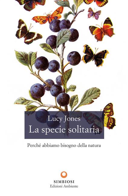 La specie solitaria. Perché abbiamo bisogno della natura - Lucy Jones - copertina