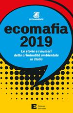 Ecomafia 2019. Le storie e i numeri della criminalità ambientale in Italia