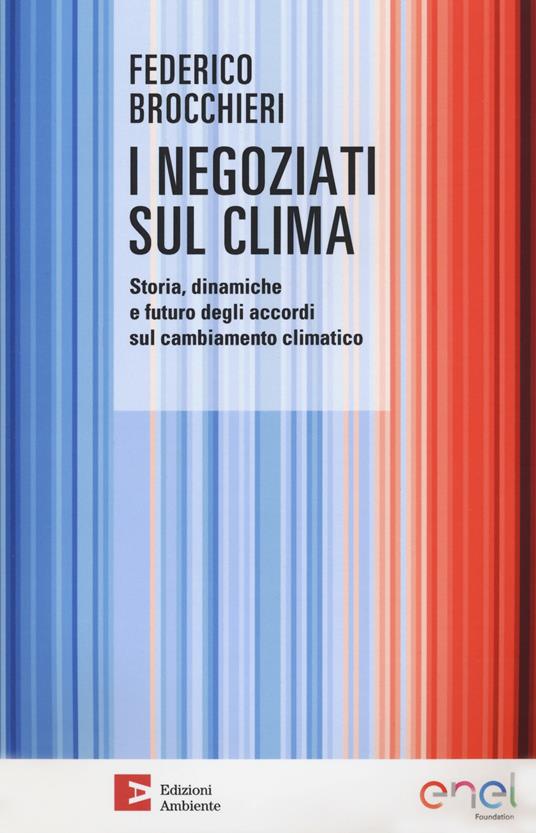 I negoziati sul clima. Storia, dinamiche e futuro degli accordi sul cambiamento climatico - Federico Brocchieri - copertina