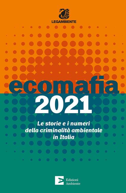 Ecomafia 2021. Le storie e i numeri della criminalità ambientale in Italia - copertina