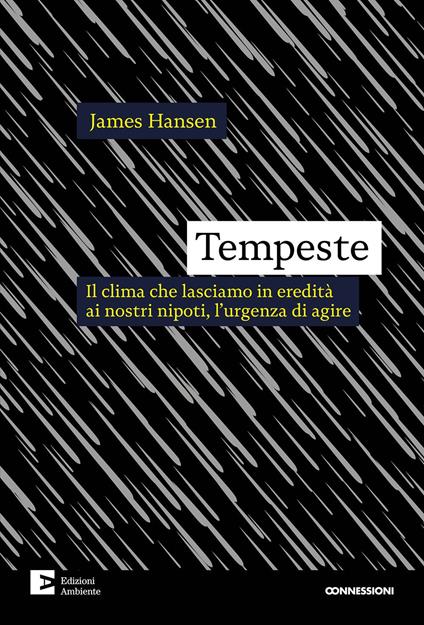Tempeste. Il clima che lasciamo in eredità ai nostri nipoti, l'urgenza di agire - James Hansen - copertina