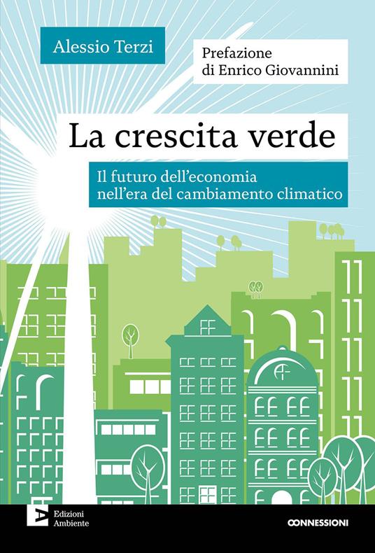 La crescita verde. Il futuro dell'economia nell'era del cambiamento climatico - Alessio Terzi - copertina