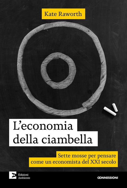 L'economia della ciambella. Sette mosse per pensare come un economista del XXI secolo. Nuova ediz. - Kate Raworth - copertina