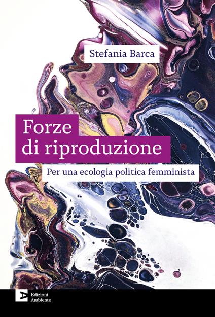 Le forze di riproduzione. Per una ecologia politica femminista - Stefania Barca - ebook