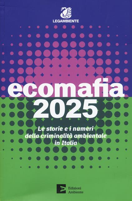 Ecomafia 2025. Le storie e i numeri della criminalità ambientale in Italia - copertina