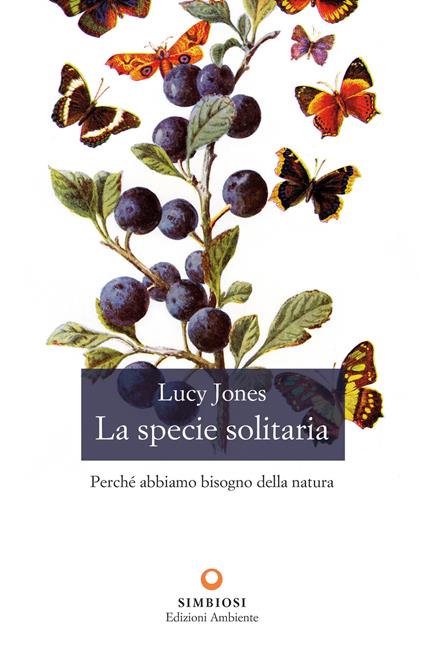 La specie solitaria. Perché abbiamo bisogno della natura - Lucy Jones,Laura Coppo - ebook