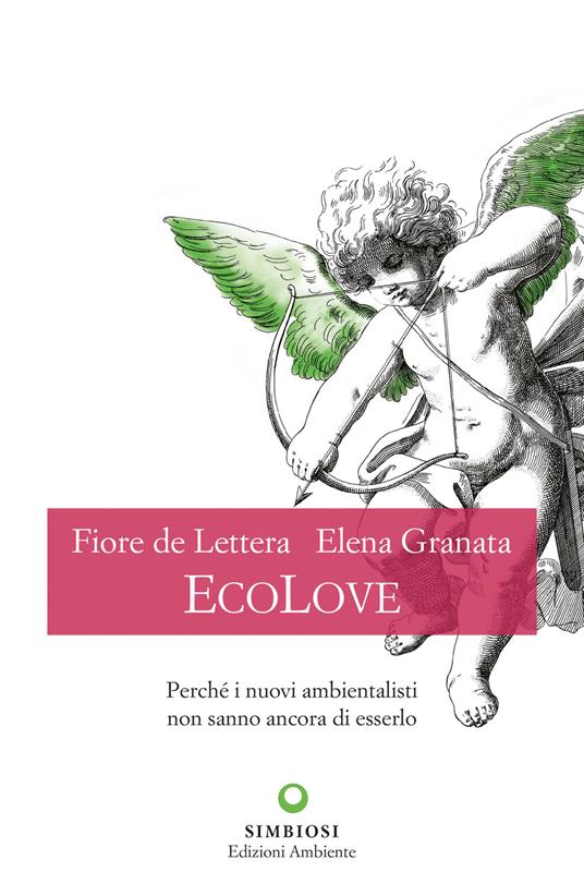 EcoLove. Perché i nuovi ambientalisti non sanno ancora di esserlo - Fiore De Lettera,Elena Granata - ebook