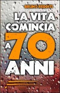 La vita comincia a 70 anni - Bruno Redditi - copertina