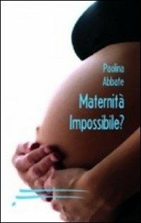 Maternità impossibile? - Paolina Abbate - copertina