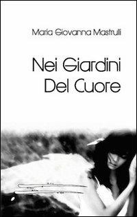 Nei giardini del cuore - M. Giovanna Mastrulli - copertina