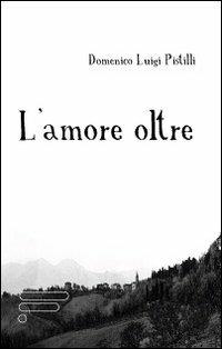 L' amore oltre - Domenico L. Pistilli - copertina