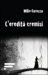 L' eredità cremisi - Milko Carozza - copertina