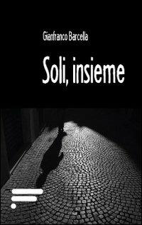 Soli, insieme - Gianfranco Barcella - copertina