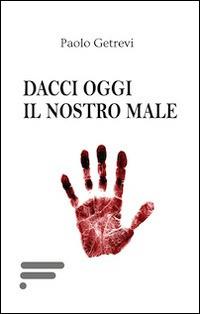 Dacci oggi il nostro male - Paolo Getrevi - copertina