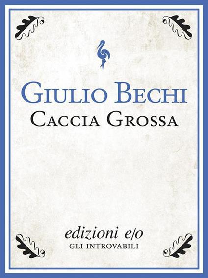 Caccia grossa. Il romanzo del banditismo sardo - Giulio Bechi - ebook