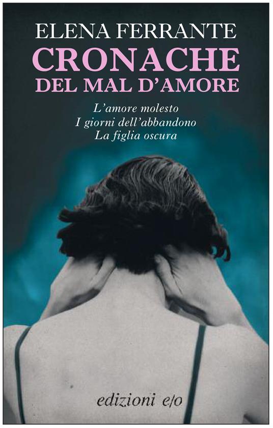 Cronache del mal d'amore: L'amore molesto-I giorni dell'abbandono-La figlia oscura - Elena Ferrante - ebook