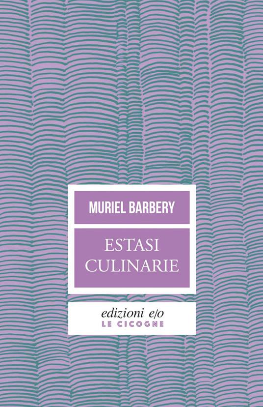 Estasi culinarie - Muriel Barbery,Emanuelle Caillat,Cinzia Poli - ebook