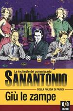 Giù le zampe. Le inchieste del commissario Sanantonio della polizia di Parigi. Vol. 9