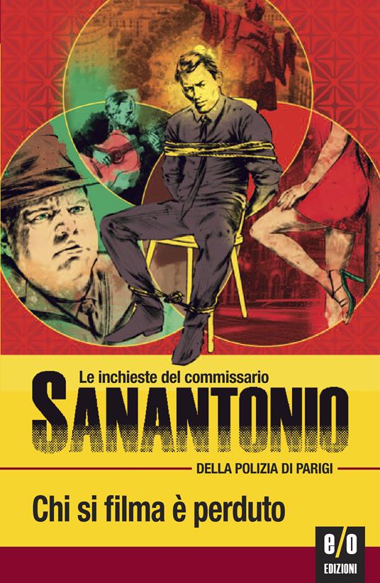 Chi si filma è perduto. Le inchieste del commissario Sanantonio della polizia di Parigi. Vol. 11 - Sanantonio,Bruno Just Lazzari - ebook