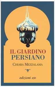 Libro Il giardino persiano Chiara Mezzalama