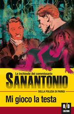 Mi gioco la testa. Le inchieste del commissario Sanantonio della polizia di Parigi. Vol. 18