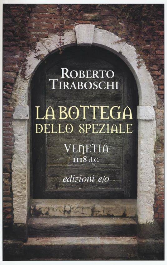 La bottega dello speziale. Venetia 1118 d. C. - Roberto Tiraboschi - copertina
