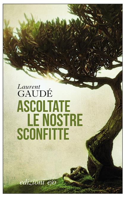 Ascoltate le nostre sconfitte - Laurent Gaudé,Alberto Bracci Testasecca - ebook