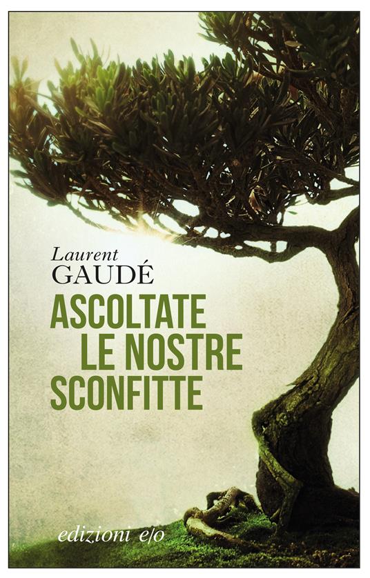 Ascoltate le nostre sconfitte - Laurent Gaudé,Alberto Bracci Testasecca - ebook