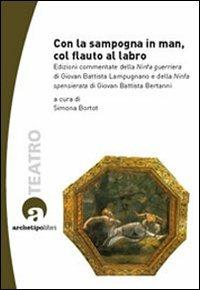 Con la sampogna in man, col flauto al labro. Edizioni commentate della «Ninfa guerriera» di Giovan Battista Lampugnano e della «Ninfa spensierata» .. Con CD-ROM - G. Battista Lampugnano,G. Battista Bertanni - copertina
