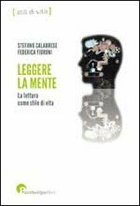 Leggere la mente. La lettura come stile di vita - Stefano Calabrese,Federica Fioroni - copertina