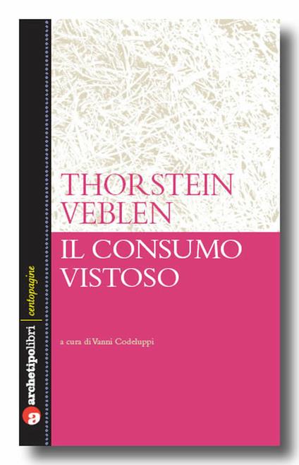 Il consumo vistoso - Thorstein Veblen,Vanni Codeluppi - ebook