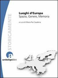 Luoghi d'Europa. Spazio, genere, memoria - M. Pia Casalena - copertina