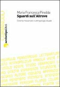 Sguardi sull'altrove. Cinema missionario e antropologia visuale - M. Francesca Piredda - copertina