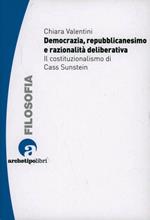 Democrazia repubblicanesimo e razionalità deliberativa il costituzionalismo di Cass Sunstein