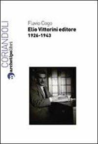 Elio Vittorini editore 1926-1943 - Flavio Cogo - copertina