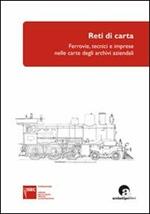 Reti di carta. Ferrovie, tecnici e imprese nelle carte degli archivi aziendali