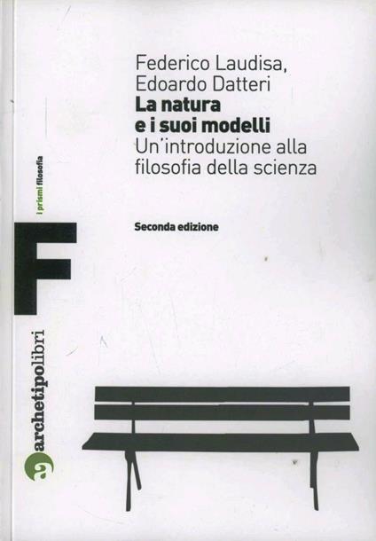 La natura e i suoi modelli. Un'introduzione alla filosofia della scienza - Federico Laudisa,Edoardo Datteri - copertina