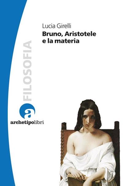 Bruno, Aristotele e la materia - Lucia Girelli - copertina