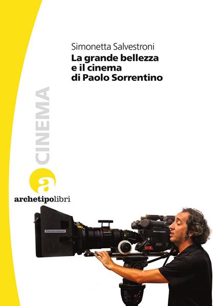 La grande bellezza e il cinema di Paolo Sorrentino - Simonetta Salvestroni - copertina