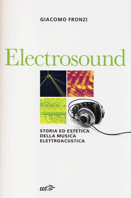 Electrosound. Storia ed estetica della musica elettroacustica - Giacomo Fronzi - copertina