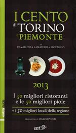 I cento di Torino e Piemonte 2013. I 50 migliori ristoranti e le 50 migliori piole di Torino, i 50 migliori locali della regione