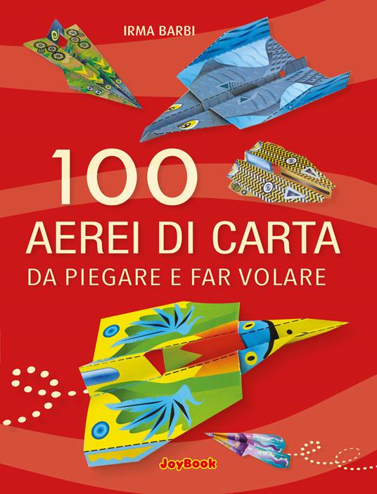 100 aerei di carta da piegare e far volare - Irma Barbi - copertina