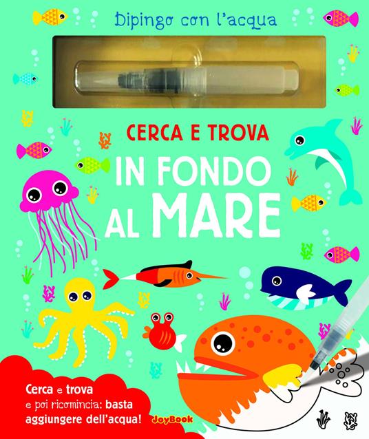 Cerca e trova in fondo al mare. Dipingo con l'acqua. Con pennarello ad acqua - copertina