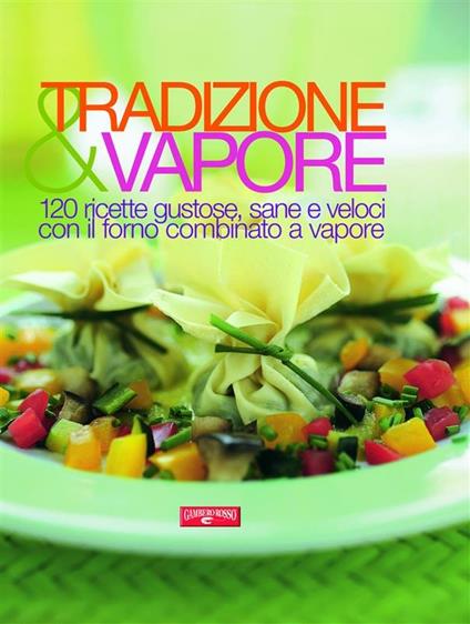 Tradizione & vapore. 120 ricette gustose, sane e veloci con il forno combinato a vapore - Davide Mazza - ebook