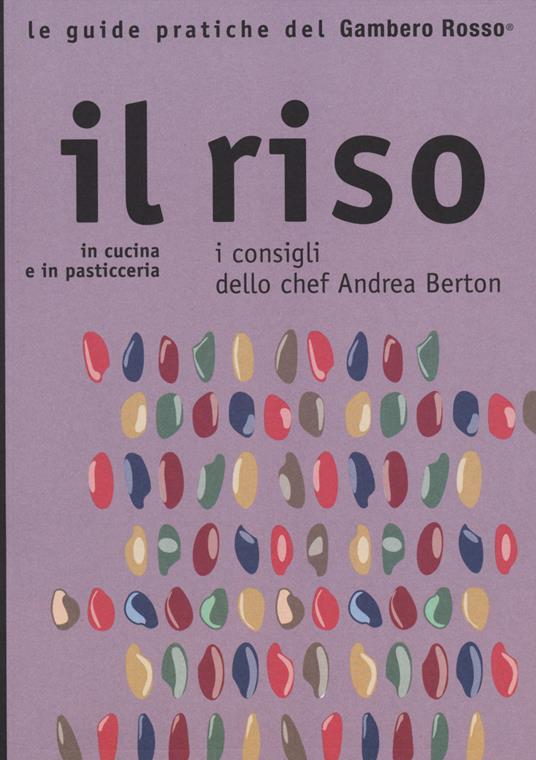 Il riso. In cucina e in pasticceria. I consigli dello chef Andrea Berton - copertina