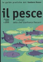 Il pesce. I consigli dello chef Gianfranco Pascucci